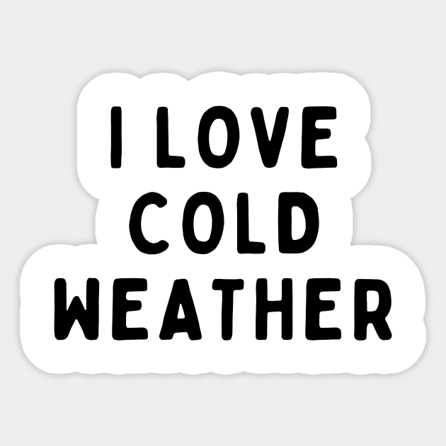 I Love Cold Weather, Funny White Lie Party Idea Outfit, Gift for My Girlfriend, Wife, Birthday Gift to Friends Sticker by All About Midnight Co